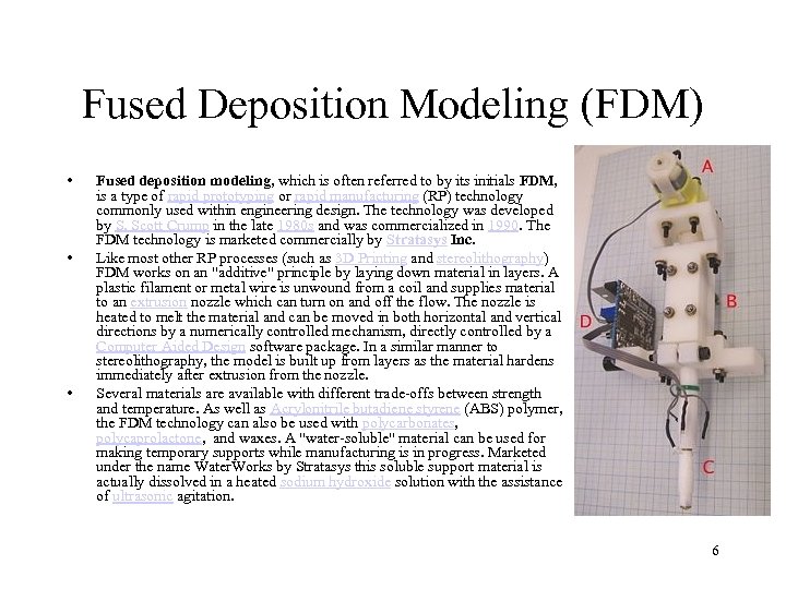 Fused Deposition Modeling (FDM) • • • Fused deposition modeling, which is often referred