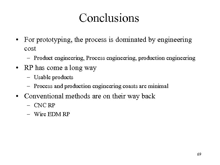 Conclusions • For prototyping, the process is dominated by engineering cost – Product engineering,