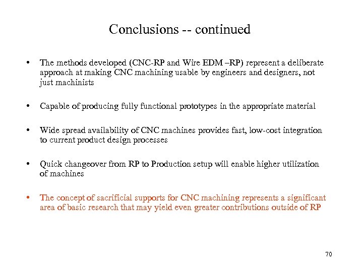 Conclusions -- continued • The methods developed (CNC-RP and Wire EDM –RP) represent a