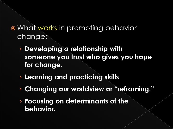  What works in promoting behavior change: › Developing a relationship with someone you