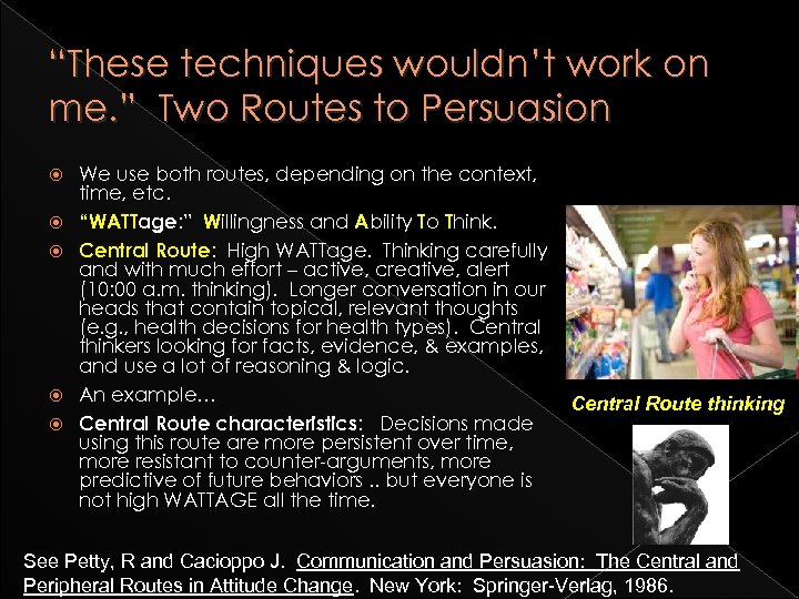 “These techniques wouldn’t work on me. ” Two Routes to Persuasion We use both