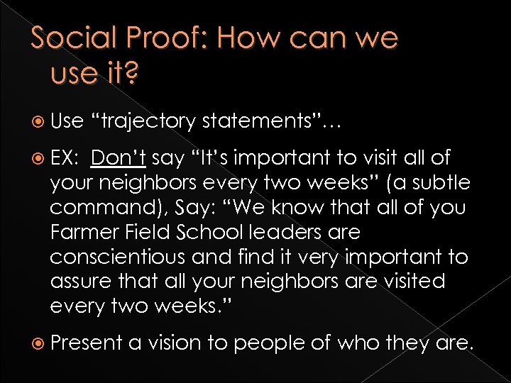 Social Proof: How can we use it? Use “trajectory statements”… EX: Don’t say “It’s