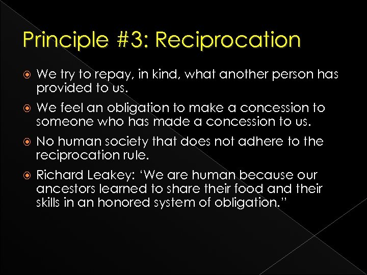 Principle #3: Reciprocation We try to repay, in kind, what another person has provided