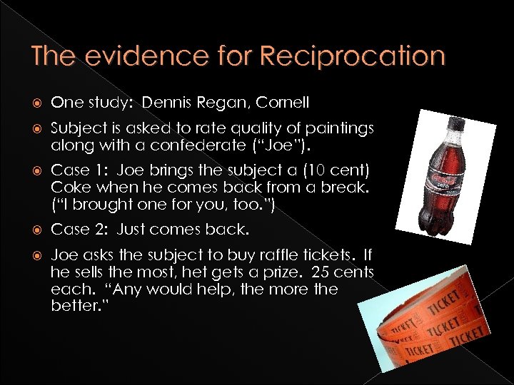 The evidence for Reciprocation One study: Dennis Regan, Cornell Subject is asked to rate