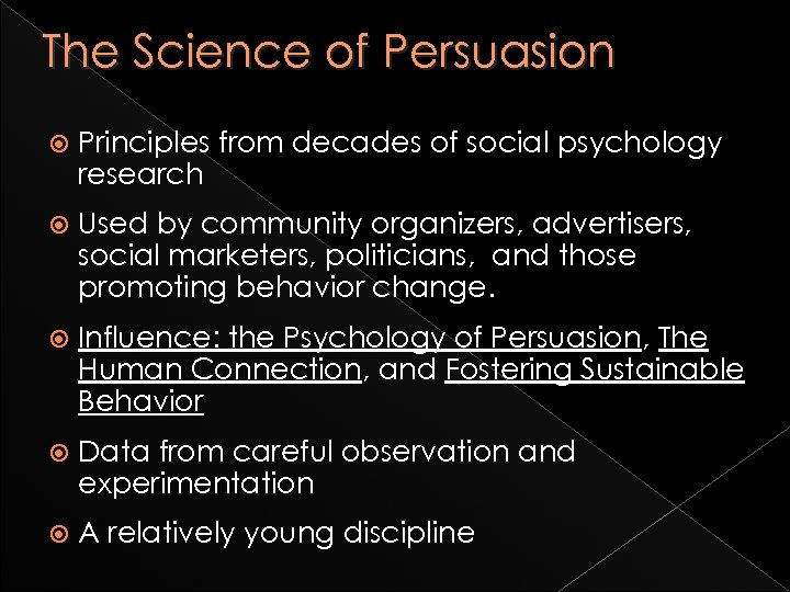 The Science of Persuasion Principles from decades of social psychology research Used by community