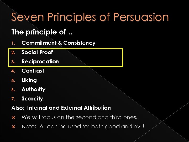 Seven Principles of Persuasion The principle of… 1. Commitment & Consistency 2. Social Proof