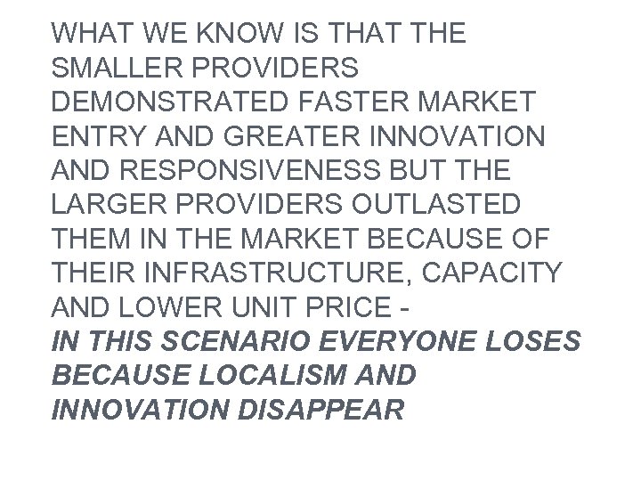 WHAT WE KNOW IS THAT THE SMALLER PROVIDERS DEMONSTRATED FASTER MARKET ENTRY AND GREATER