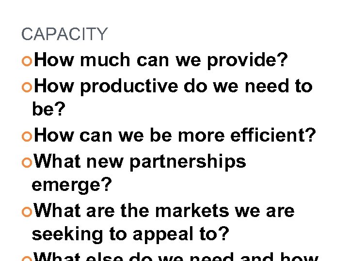 CAPACITY How much can we provide? How productive do we need to be? How