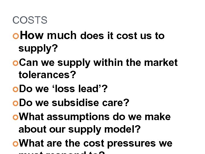 COSTS How much does it cost us to supply? Can we supply within the