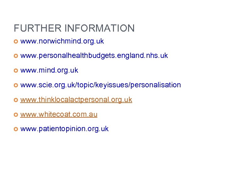 FURTHER INFORMATION www. norwichmind. org. uk www. personalhealthbudgets. england. nhs. uk www. mind. org.