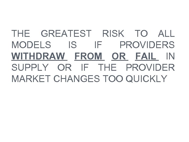 THE GREATEST RISK TO ALL MODELS IS IF PROVIDERS WITHDRAW FROM OR FAIL IN