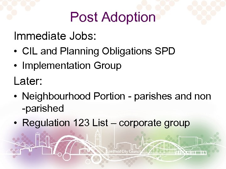 Post Adoption Immediate Jobs: • CIL and Planning Obligations SPD • Implementation Group Later: