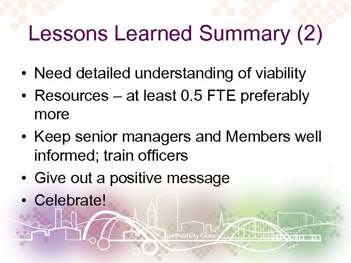 Lessons Learned Summary (2) • Need detailed understanding of viability • Resources – at