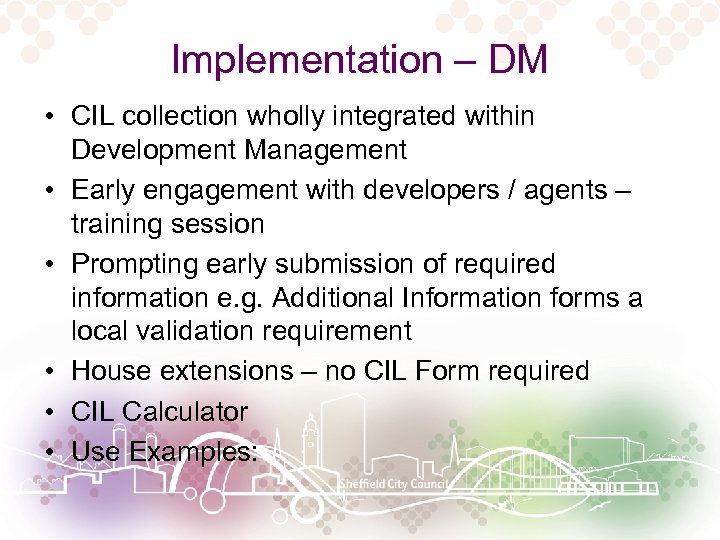 Implementation – DM • CIL collection wholly integrated within Development Management • Early engagement