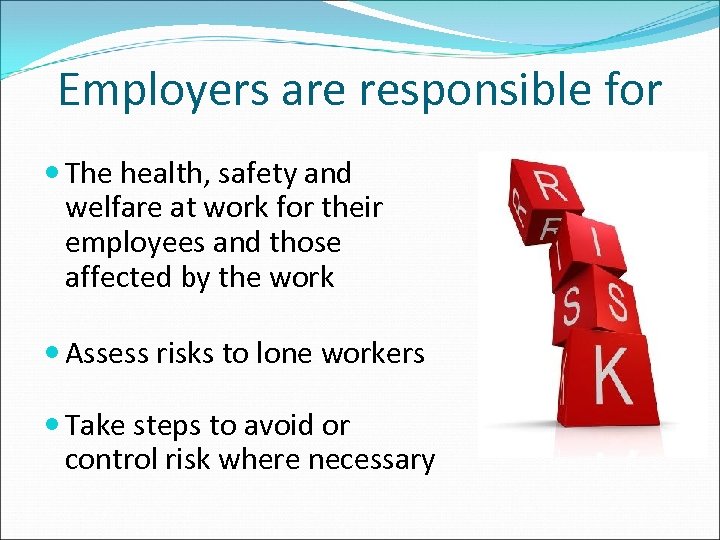 Employers are responsible for The health, safety and welfare at work for their employees