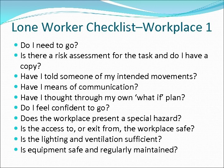 Lone Worker Checklist–Workplace 1 Do I need to go? Is there a risk assessment