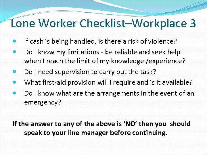 Lone Worker Checklist–Workplace 3 If cash is being handled, is there a risk of