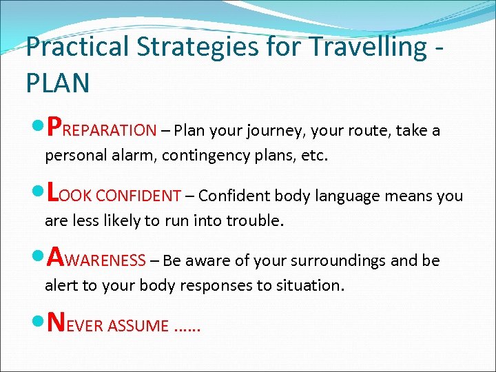 Practical Strategies for Travelling PLAN PREPARATION – Plan your journey, your route, take a