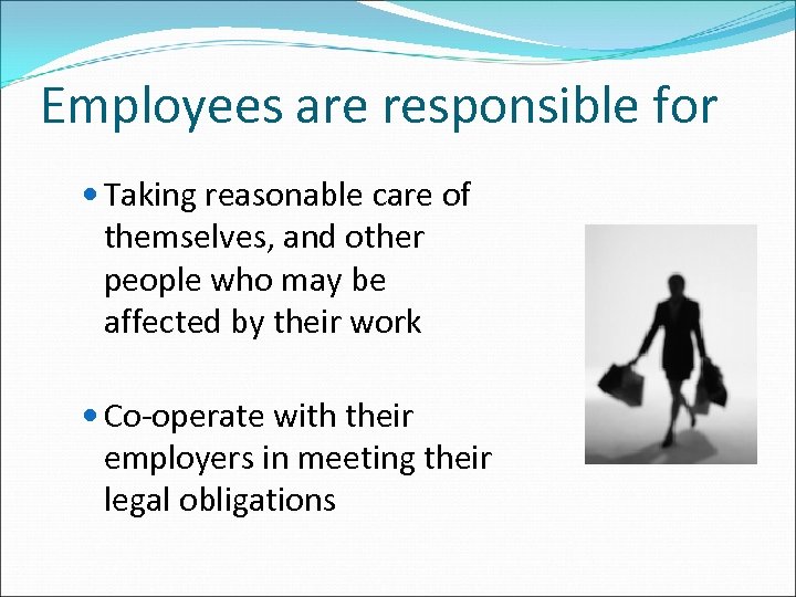 Employees are responsible for Taking reasonable care of themselves, and other people who may