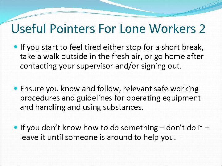 Useful Pointers For Lone Workers 2 If you start to feel tired either stop