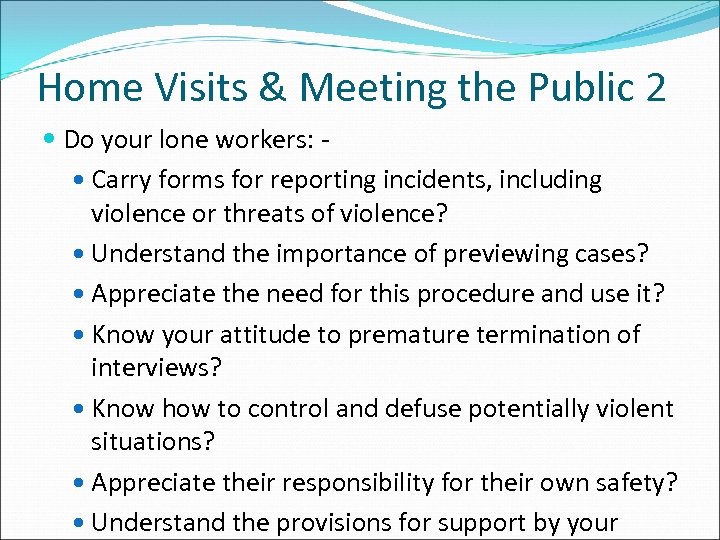 Home Visits & Meeting the Public 2 Do your lone workers: Carry forms for