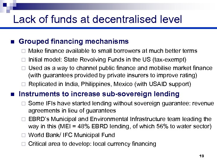 Lack of funds at decentralised level n Grouped financing mechanisms Make finance available to