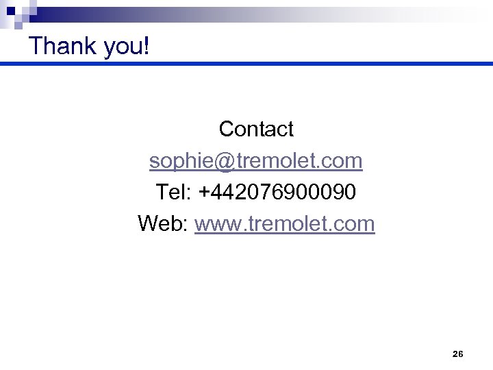 Thank you! Contact sophie@tremolet. com Tel: +442076900090 Web: www. tremolet. com 26 