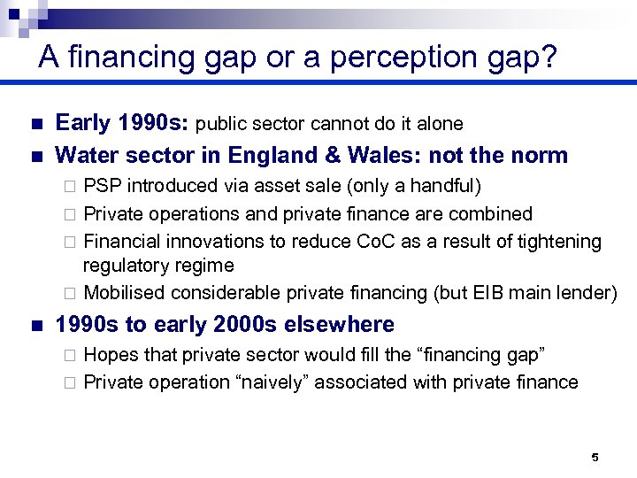 A financing gap or a perception gap? n n Early 1990 s: public sector