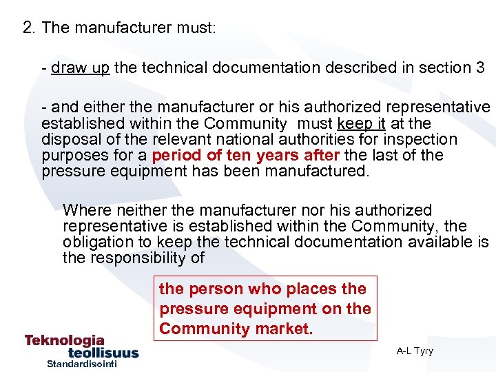 2. The manufacturer must: - draw up the technical documentation described in section 3