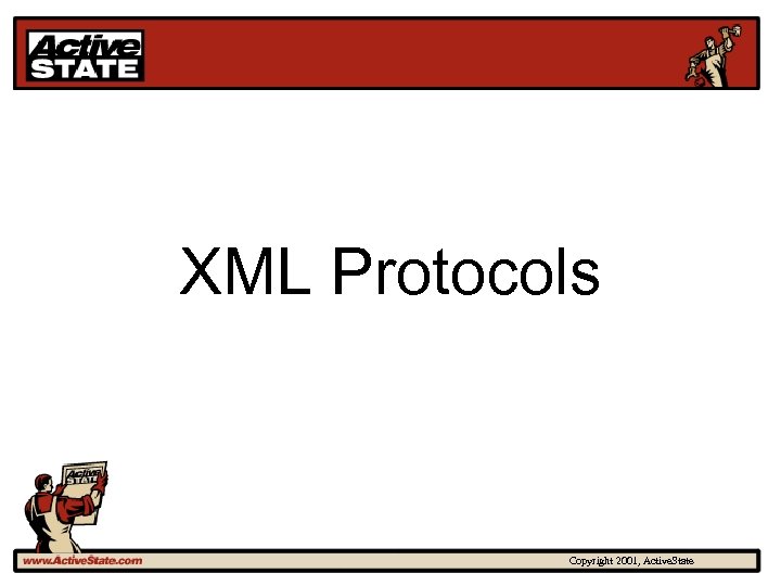 XML Protocols Copyright 2001, Active. State 