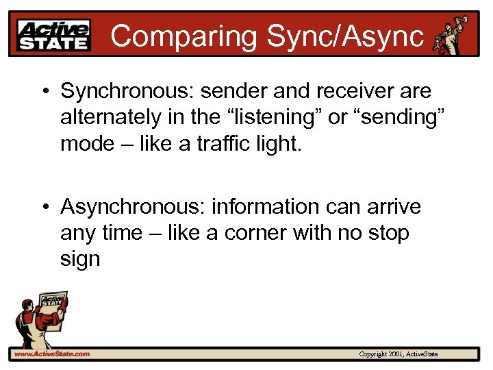 Comparing Sync/Async • Synchronous: sender and receiver are alternately in the “listening” or “sending”