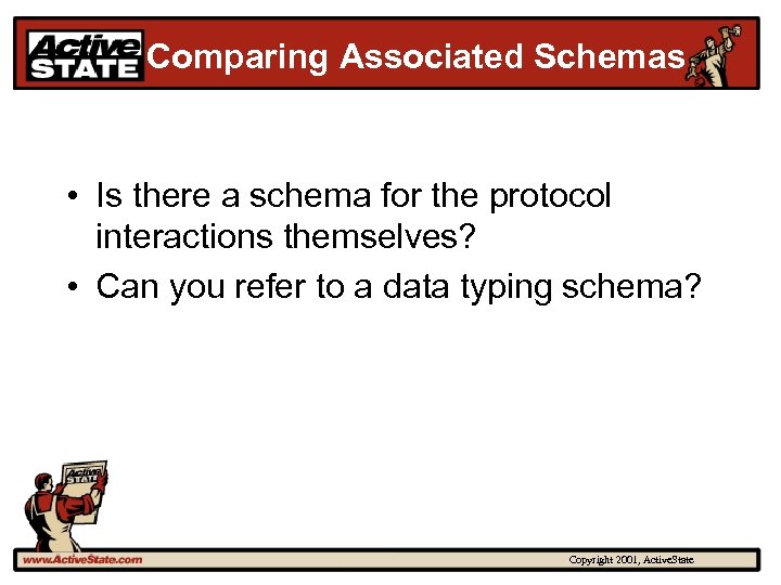 Comparing Associated Schemas • Is there a schema for the protocol interactions themselves? •