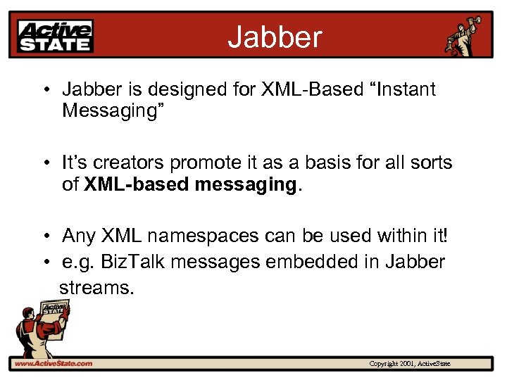 Jabber • Jabber is designed for XML-Based “Instant Messaging” • It’s creators promote it