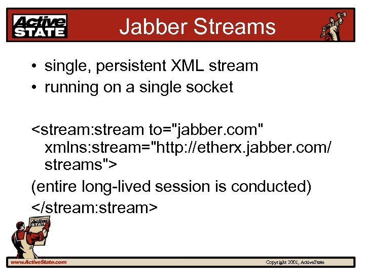 Jabber Streams • single, persistent XML stream • running on a single socket <stream: