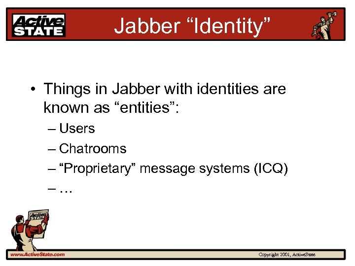 Jabber “Identity” • Things in Jabber with identities are known as “entities”: – Users