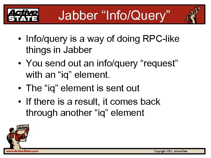 Jabber “Info/Query” • Info/query is a way of doing RPC-like things in Jabber •