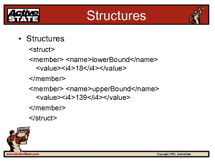 Structures • Structures <struct> <member> <name>lower. Bound</name> <value><i 4>18</i 4></value> </member> <name>upper. Bound</name> <value><i