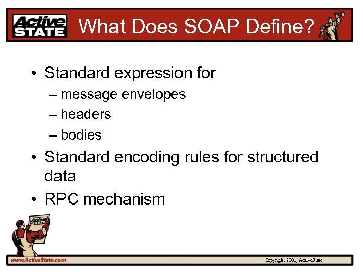 What Does SOAP Define? • Standard expression for – message envelopes – headers –