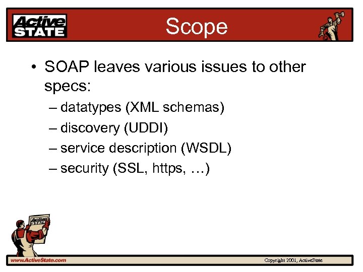 Scope • SOAP leaves various issues to other specs: – datatypes (XML schemas) –
