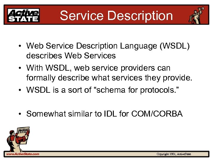 Service Description • Web Service Description Language (WSDL) describes Web Services • With WSDL,