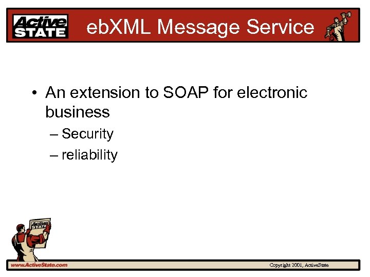 eb. XML Message Service • An extension to SOAP for electronic business – Security