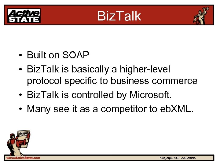 Biz. Talk • Built on SOAP • Biz. Talk is basically a higher-level protocol