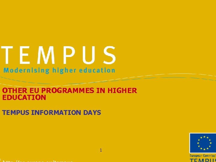 OTHER EU PROGRAMMES IN HIGHER EDUCATION TEMPUS INFORMATION DAYS 1 