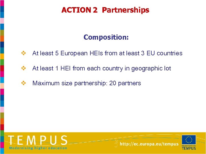 ACTION 2 Partnerships Composition: v At least 5 European HEIs from at least 3