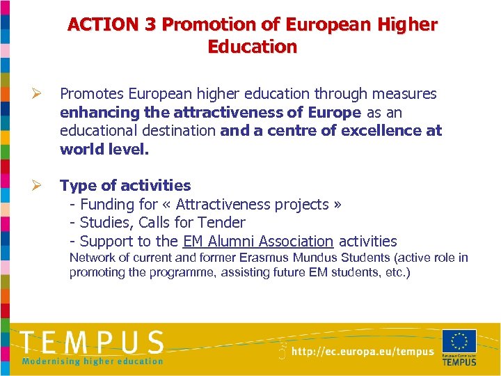 ACTION 3 Promotion of European Higher Education Ø Promotes European higher education through measures