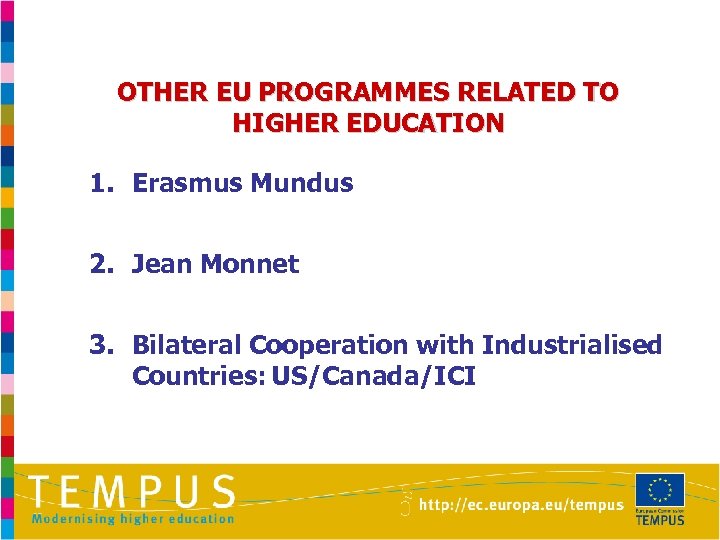 OTHER EU PROGRAMMES RELATED TO HIGHER EDUCATION 1. Erasmus Mundus 2. Jean Monnet 3.