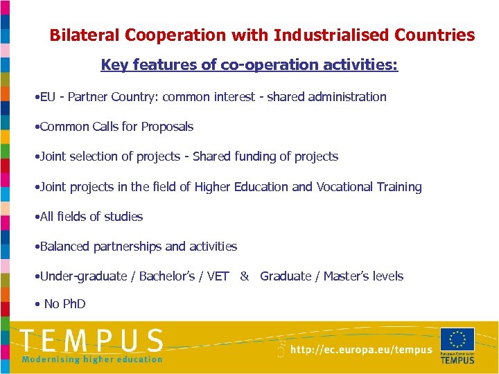 Bilateral Cooperation with Industrialised Countries Key features of co-operation activities: • EU - Partner
