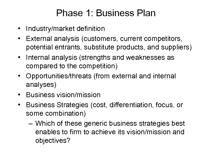 Phase 1: Business Plan • Industry/market definition • External analysis (customers, current competitors, potential