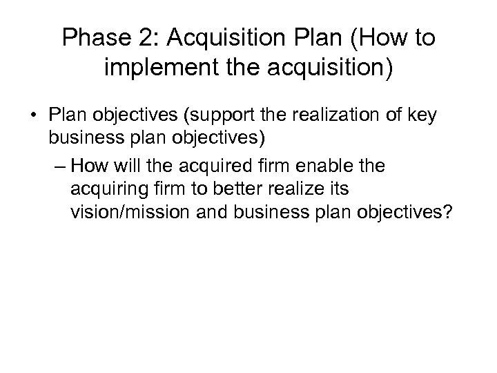 Phase 2: Acquisition Plan (How to implement the acquisition) • Plan objectives (support the