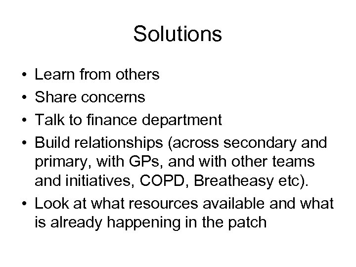 Solutions • • Learn from others Share concerns Talk to finance department Build relationships